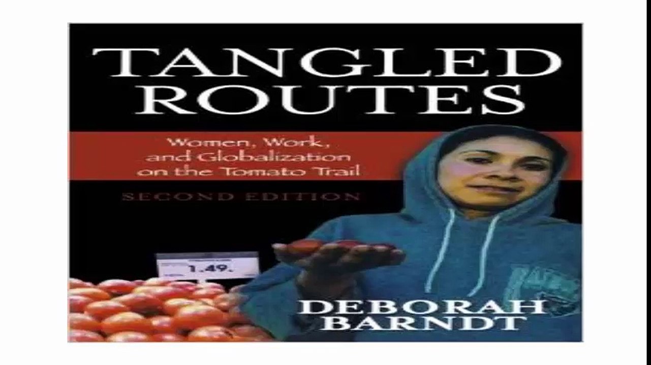 Tangled Routes Women, Work, and Globalization on the Tomato Trail