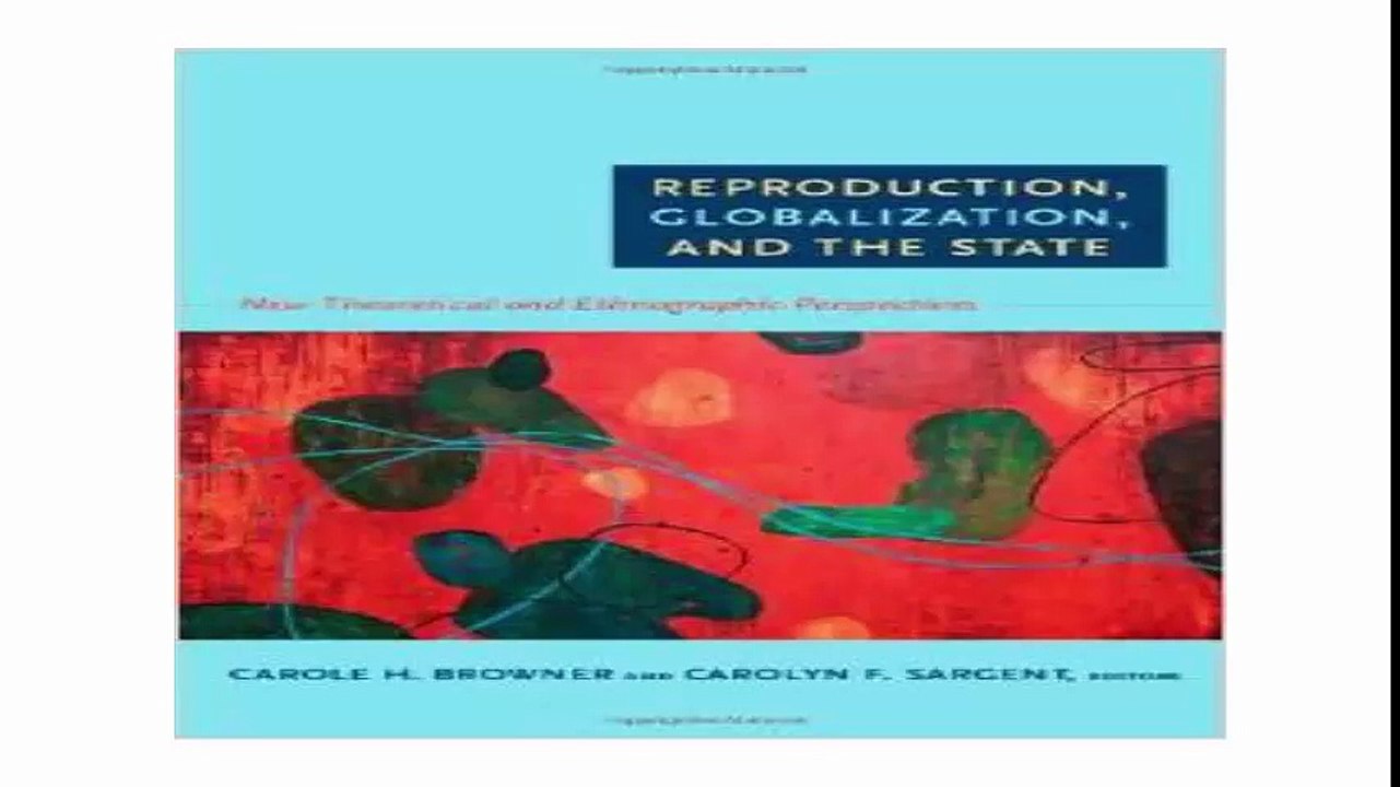 Reproduction, Globalization, and the State New Theoretical and Ethnographic Perspectives