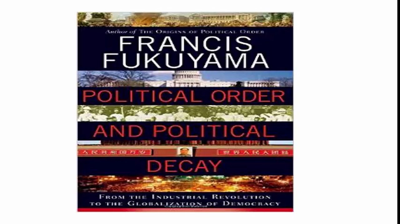 Political Order and Political Decay From the Industrial Revolution to the Globalization of Democracy