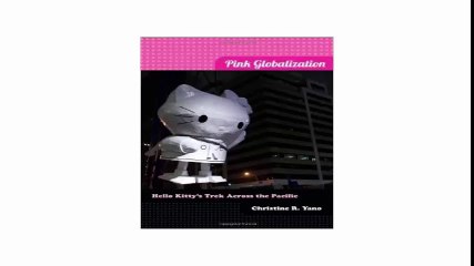 Pink Globalization Hello Kitty's Trek across the Pacific