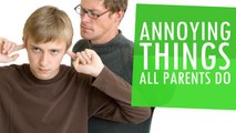 Annoying Things All Parents Do