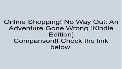 Download No Way Out: An Adventure Gone Wrong [Kindle Edition] Review