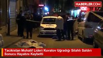 İstanbul Fatih'te Tacikistan Muhalif Lideri _Umarali Kuvatov_ Başından Vuruldu