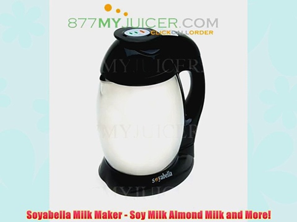Soyabella Milk Maker - Soy Milk Almond Milk and More!