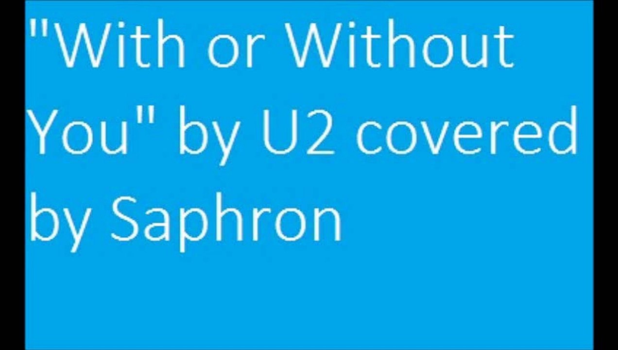 "With or Without You" by U2 covered by Saphron