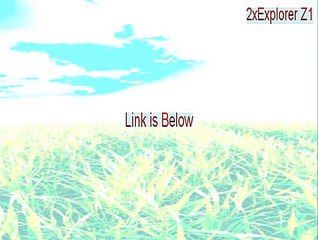 2xExplorer Z1 Full (2xexplorer z1 software reviews)