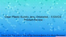 Clear Plastic Sundry Jars: Unlabeled, - 5 EA/CS Review