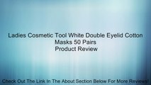 Ladies Cosmetic Tool White Double Eyelid Cotton Masks 50 Pairs Review