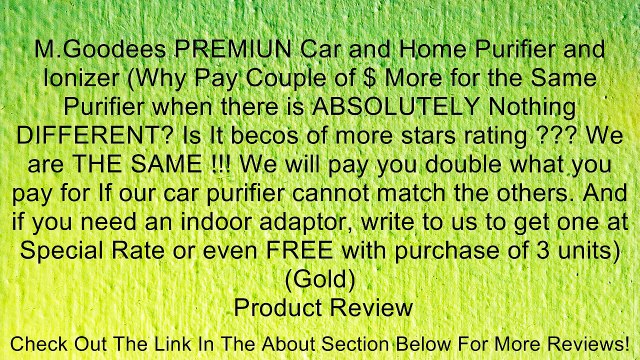 M.Goodees PREMIUN Car and Home Purifier and Ionizer (Why Pay Couple of $ More for the Same Purifier when there is ABSOLUTELY Nothing DIFFERENT? Is It becos of more stars rating ??? We are THE SAME !!! We will pay you double what you pay for If our car pur
