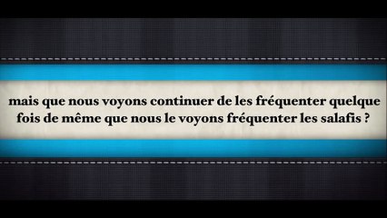Repentis de l’idéologie des khawarij mais il continue de les fréquenter ?