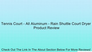 Tennis Court - All Aluminum - Rain Shuttle Court Dryer Review