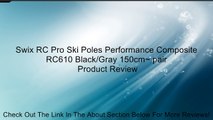 Swix RC Pro Ski Poles Performance Composite RC610 Black/Gray 150cm~ pair Review