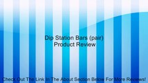 Dip Station Bars (pair) Review