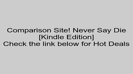 Download Never Say Die [Kindle Edition] Review