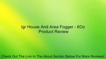 Igr House And Area Fogger - 6Oz Review