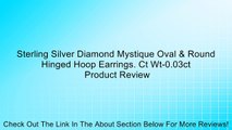 Sterling Silver Diamond Mystique Oval & Round Hinged Hoop Earrings. Ct Wt-0.03ct Review