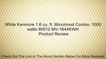 White Kenmore 1.6 cu. ft. Microhood Combo, 1000 watts 80012 MV-1644KWH Review