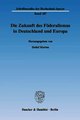 Download Die Zukunft des Foderalismus in Deutschland und Europa. ebook {PDF} {EPUB}