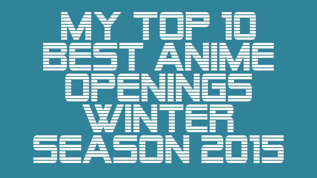 My Top 10 Anime Openings [Winter Season 2015] | R3s3t