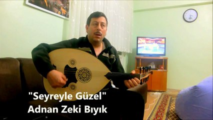 SEYREYLE GÜZEL-ADNAN ZEKİ BIYIK