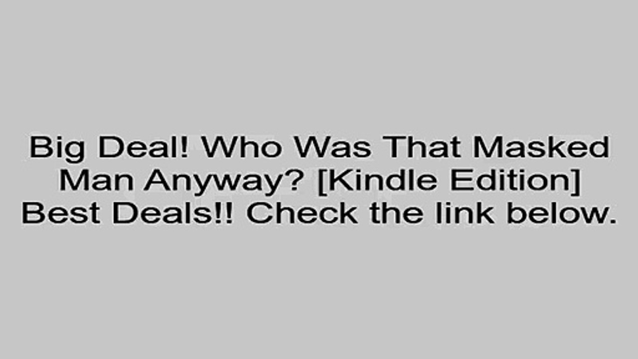 Download Who Was That Masked Man Anyway? [Kindle Edition] Review