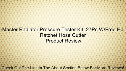 Master Radiator Pressure Tester Kit, 27Pc W/Free Hd Ratchet Hose Cutter Review