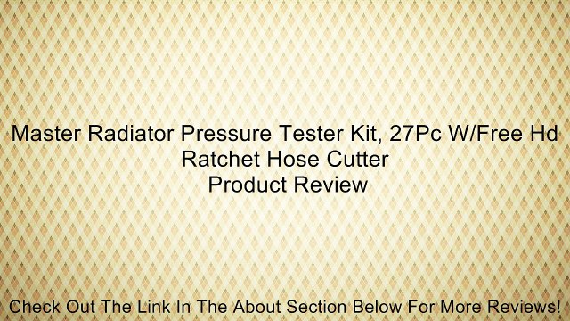 Master Radiator Pressure Tester Kit, 27Pc W/Free Hd Ratchet Hose Cutter Review