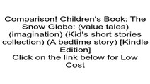 Download Children's Book: The Snow Globe: (value tales) (imagination) (Kid's short stories collection) (A bedtime story) [Kindle Edition] Review