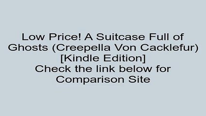 Download A Suitcase Full of Ghosts (Creepella Von Cacklefur) [Kindle Edition] Review