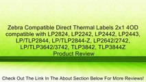 Zebra Compatible Direct Thermal Labels 2x1 4OD compatible with LP2824, LP2242, LP2442, LP2443, LP/TLP2844, LP/TLP2844-Z, LP2642/2742, LP/TLP3642/3742, TLP3842, TLP3844Z Review