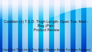 Covidien (n) T.E.D. Thigh Length- Open Toe- Med - Reg (Pair) Review