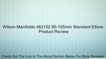 Wilson Manifolds 462102 90-105mm Standard Elbow Review