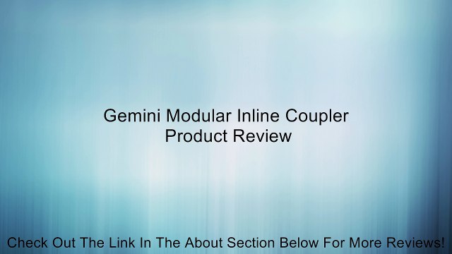 Gemini Modular Inline Coupler Review