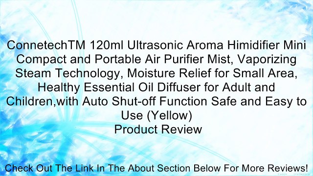 ConnetechTM 120ml Ultrasonic Aroma Himidifier Mini Compact and Portable Air Purifier Mist, Vaporizing Steam Technology, Moisture Relief for Small Area, Healthy Essential Oil Diffuser for Adult and Children,with Auto Shut-off Function Safe and Easy to Use