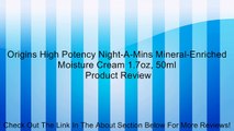 Origins High Potency Night-A-Mins Mineral-Enriched Moisture Cream 1.7oz, 50ml Review