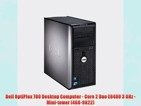 Dell OptiPlex 780 Desktop Computer - Core 2 Duo E8400 3 GHz - Mini-tower (468-9822)