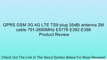 GPRS GSM 3G 4G LTE TS9 plug 35dBi antenna 2M cable 791-2690MHz E5776 E392 E398 Review