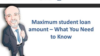 Maximum student loan amount – What You Need to Know