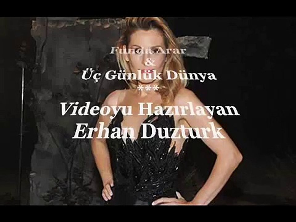 Funda Arar ♫♥♪ ÜÇ GÜNLÜK DÜNYA ♫♥♪