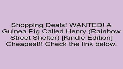Download WANTED! A Guinea Pig Called Henry (Rainbow Street Shelter) [Kindle Edition] Review