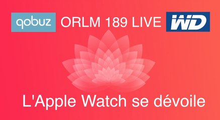 ORLM-189 : Replay Live Apple Watch et MacBook se dévoilent