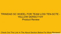 TRINIDAD SC WHEEL FOR TEAM LOSI TEN-SCTE - YELLOW DERSCT10Y Review