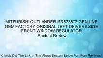 MITSUBISHI OUTLANDER MR573877 GENUINE OEM FACTORY ORIGINAL LEFT DRIVERS SIDE FRONT WINDOW REGULATOR Review