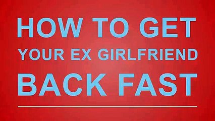 How to get your ex girlfriend back fast - A fast way to how many ways to get back ex girlfriend