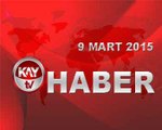 KAYTV ANA HABER BÜLTENİ 9 MART 2015 PAZARTESİ
