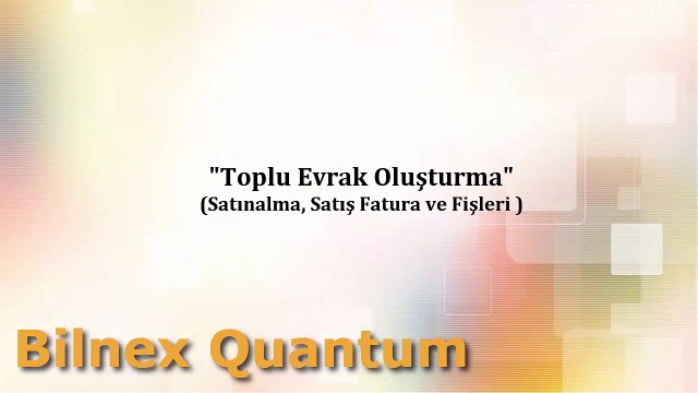 Bilnex Muhasebe Programı Toplu Evrak Oluşturma