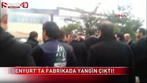 Esenyurt'ta fabrikada yangın çıktı!