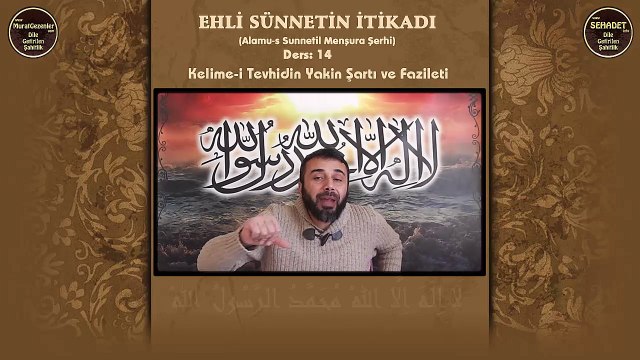 Ehli Sünnetin İtikadı 14.Ders: Kelime-i Tevhidin Yakin Şartı ve Fazileti