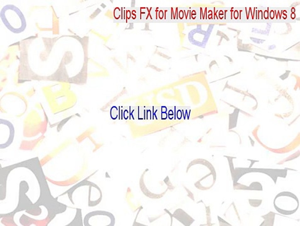 Clips FX for Movie Maker for Windows 8 Crack [Instant Download 2015]