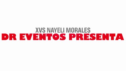 DR EVENTOS PRESENTA. XVs NAYELI MORALES